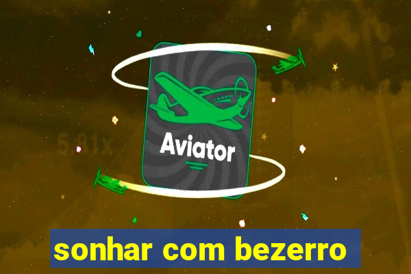 sonhar com bezerro